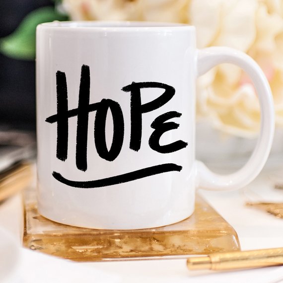 Coffee Mug, Mug, Coffee Mugs, Hope Mug, For Her,