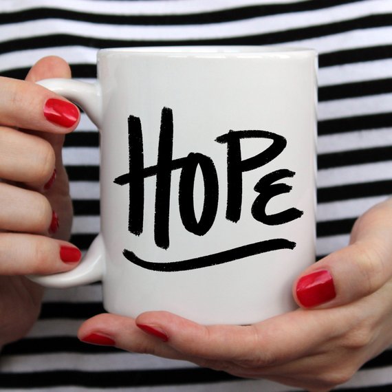 Coffee Mug, Mug, Coffee Mugs, Hope Mug, For Her,